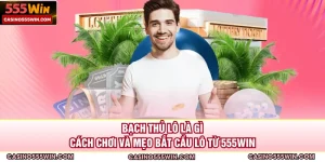 Bạch Thủ Lô Là Gì - Cách Chơi Và Mẹo Bắt Cầu Lô Từ 555WIN