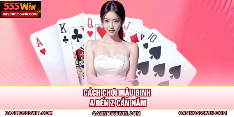 Cách chơi Mậu Binh a đến z cần nắm