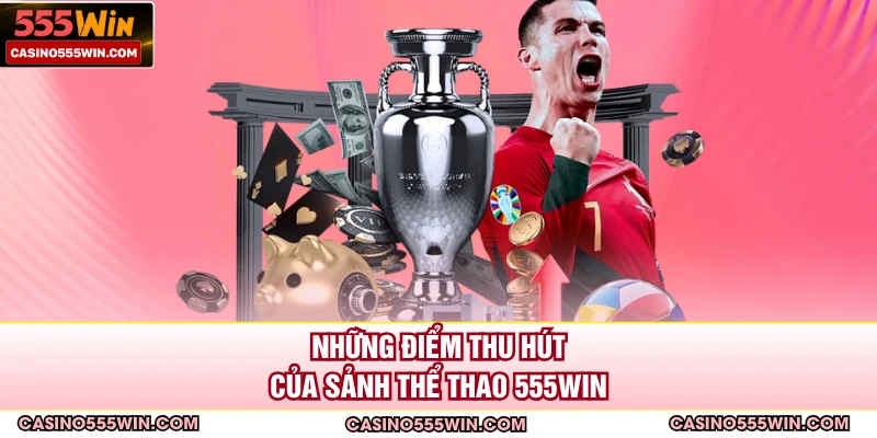 Những điểm thu hút của sảnh thể thao 555WIN